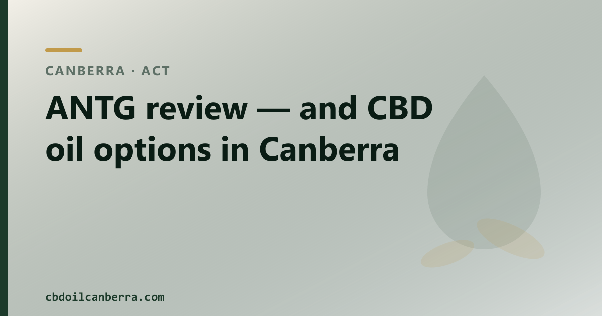 ANTG review — and CBD oil options in Canberra