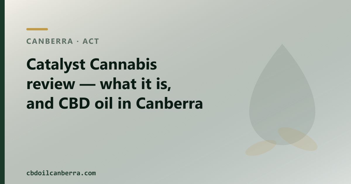 Catalyst Cannabis review — what it is, and CBD oil in Canberra
