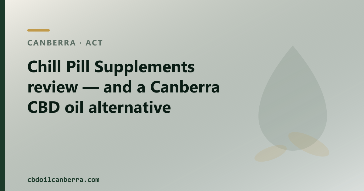 Chill Pill Supplements review — and a Canberra CBD oil alternative