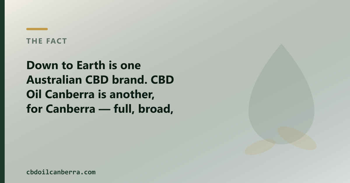 Down to Earth is one Australian CBD brand; CBD Oil Canberra is another, for Canberra