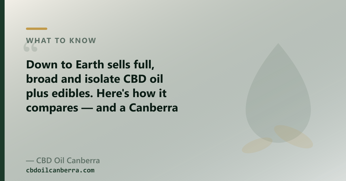 Down to Earth sells full, broad and isolate CBD oil; our range adds CBG, CBN and pet oils