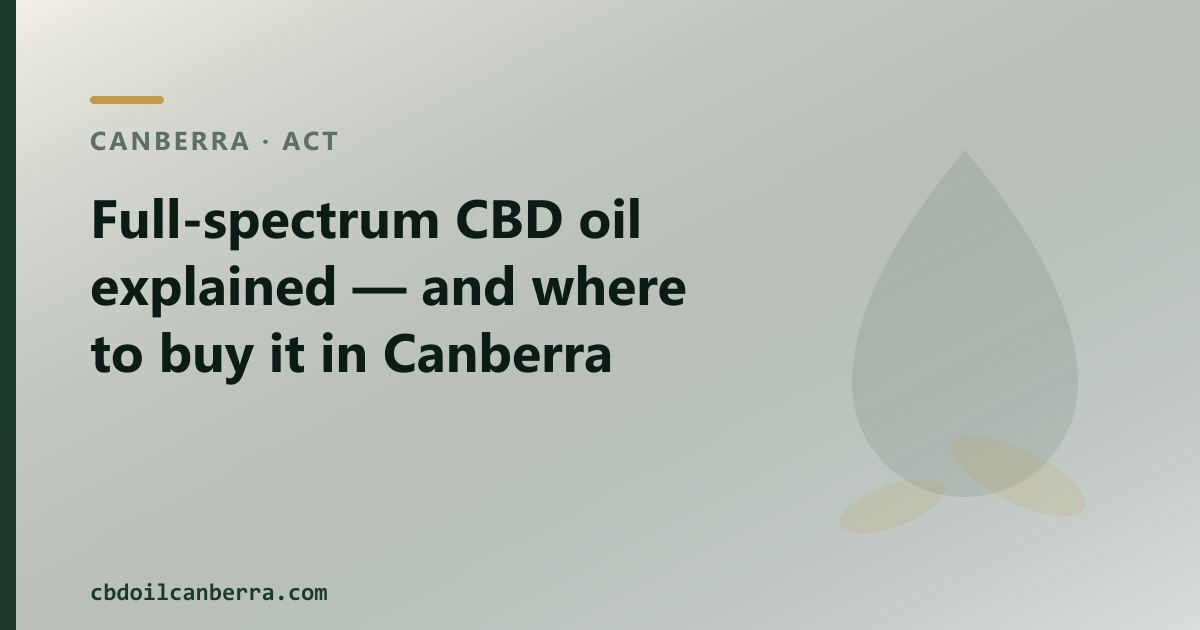 Full-spectrum CBD oil explained for Canberra — the spec stated up front