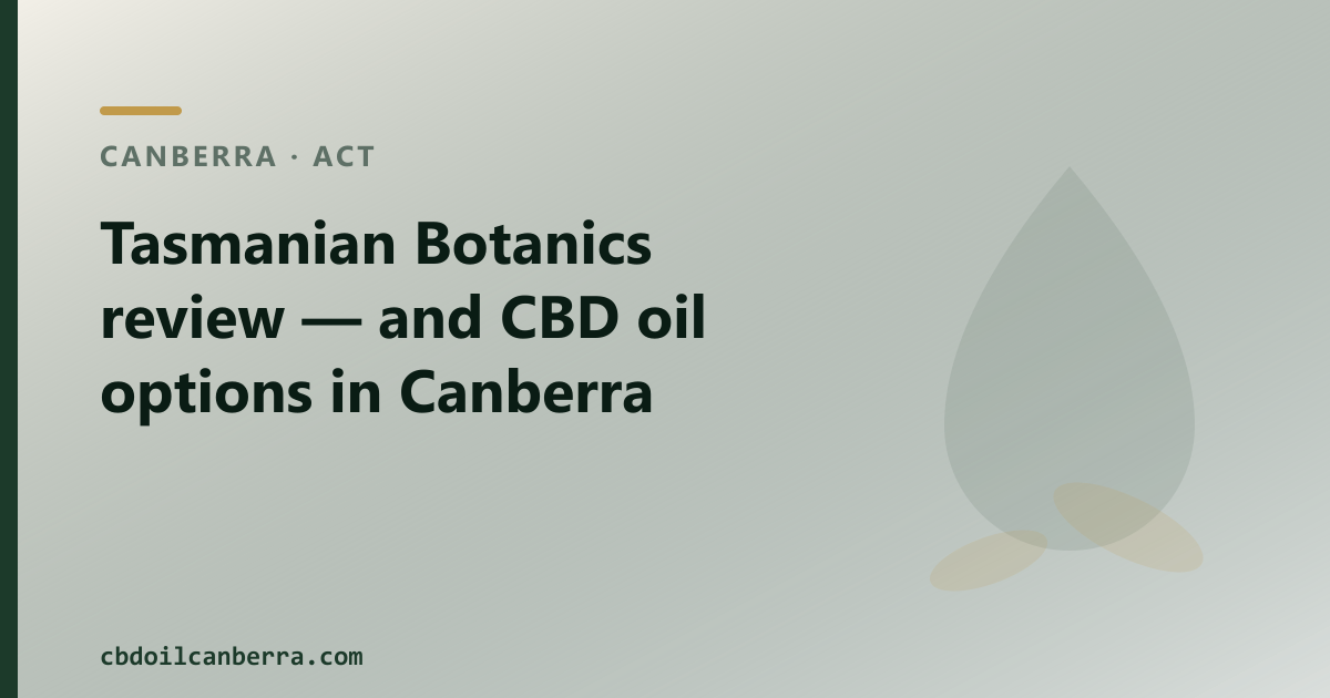 Tasmanian Botanics review — and CBD oil options in Canberra